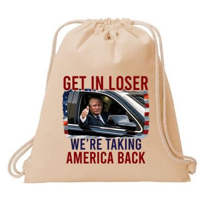 Get In Loser WeRe Taking America Back God Bless Trump 2024 Drawstring Bag
