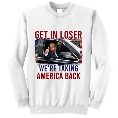 Get In Loser WeRe Taking America Back God Bless Trump 2024 Sweatshirt