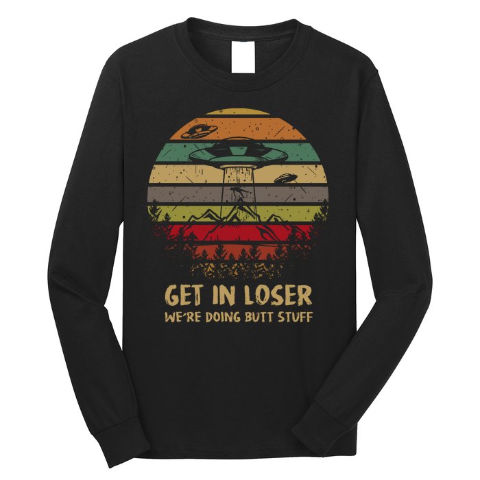 Get In Loser We're Doing Butt Stuff Vintage Retro Long Sleeve Shirt