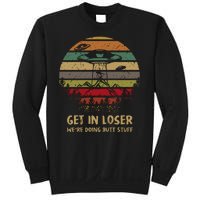 Get In Loser We're Doing Butt Stuff Vintage Retro Sweatshirt