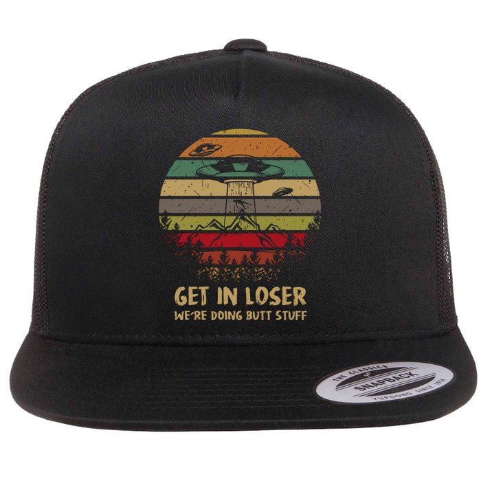 Get In Loser We're Doing Butt Stuff Vintage Retro Flat Bill Trucker Hat