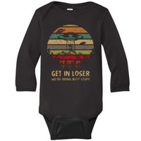 Get In Loser We're Doing Butt Stuff Vintage Retro Baby Long Sleeve Bodysuit