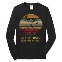 Get In Loser We're Doing Butt Stuff Vintage Retro Tall Long Sleeve T-Shirt