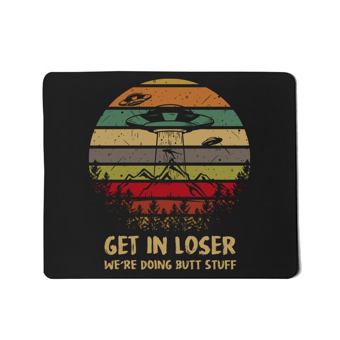Get In Loser We're Doing Butt Stuff Vintage Retro Mousepad