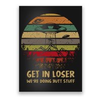 Get In Loser We're Doing Butt Stuff Vintage Retro Poster