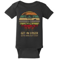 Get In Loser We're Doing Butt Stuff Vintage Retro Baby Bodysuit