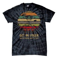 Get In Loser We're Doing Butt Stuff Vintage Retro Tie-Dye T-Shirt