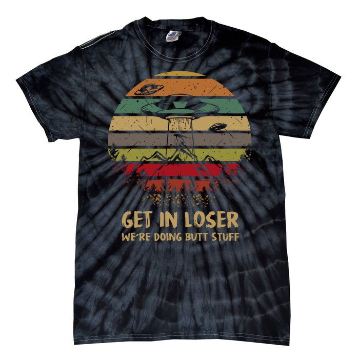 Get In Loser We're Doing Butt Stuff Vintage Retro Tie-Dye T-Shirt