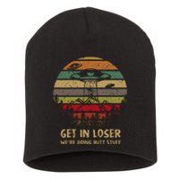 Get In Loser We're Doing Butt Stuff Vintage Retro Short Acrylic Beanie