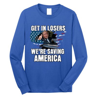 Get In Loser WeRe Saving America Trump American Flag Great Gift Long Sleeve Shirt