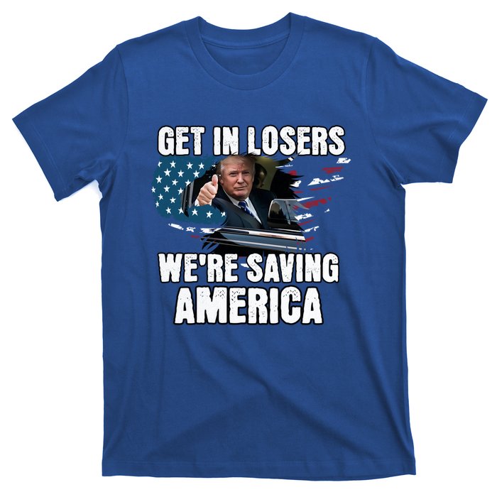 Get In Loser WeRe Saving America Trump American Flag Great Gift T-Shirt