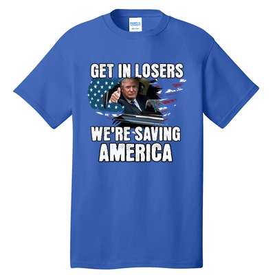 Get In Loser WeRe Saving America Trump American Flag Great Gift Tall T-Shirt