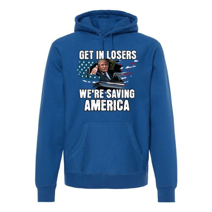 Get In Loser WeRe Saving America Trump American Flag Great Gift Premium Hoodie