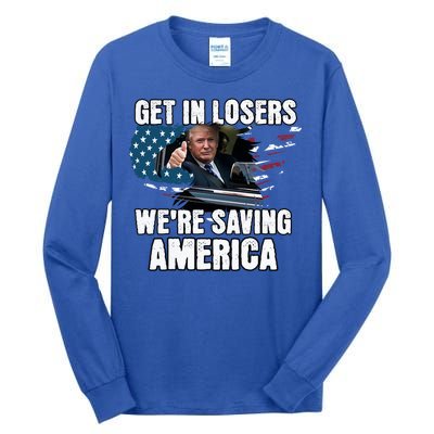 Get In Loser WeRe Saving America Trump American Flag Great Gift Tall Long Sleeve T-Shirt