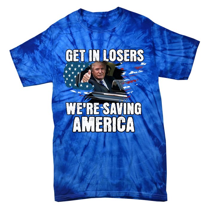 Get In Loser WeRe Saving America Trump American Flag Great Gift Tie-Dye T-Shirt