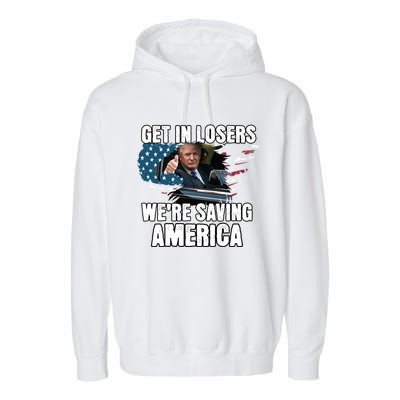 Get In Loser WeRe Saving America Trump American Flag Great Gift Garment-Dyed Fleece Hoodie