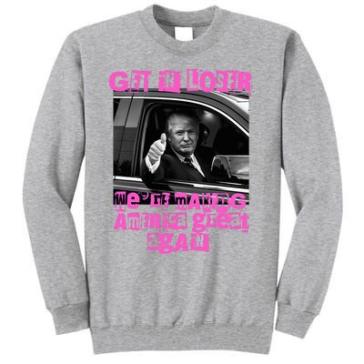 Get In Loser WeRe Making America Great Again Vintage Trump Tall Sweatshirt