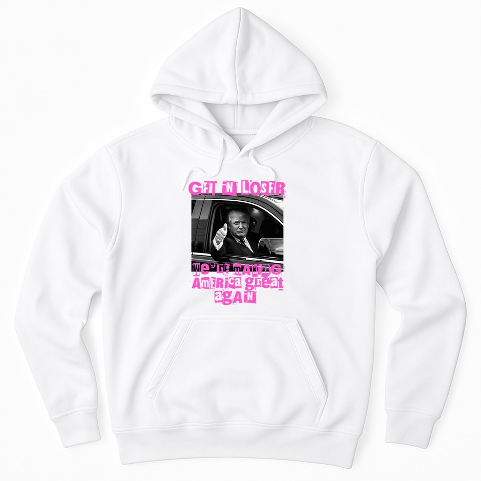 Get In Loser WeRe Making America Great Again Vintage Trump Hoodie