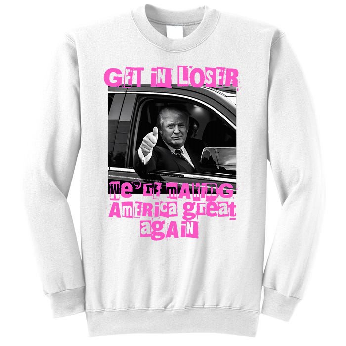 Get In Loser WeRe Making America Great Again Vintage Trump Sweatshirt