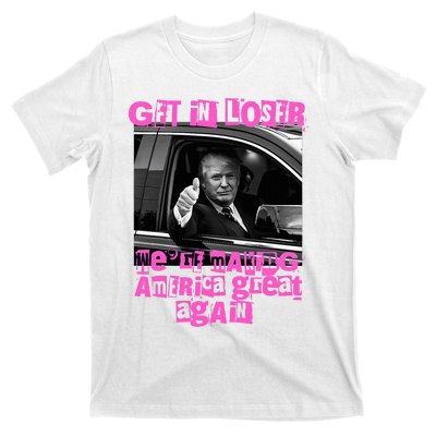 Get In Loser WeRe Making America Great Again Vintage Trump T-Shirt