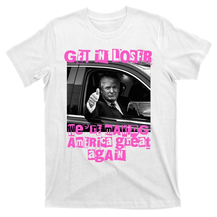 Get In Loser WeRe Making America Great Again Vintage Trump T-Shirt