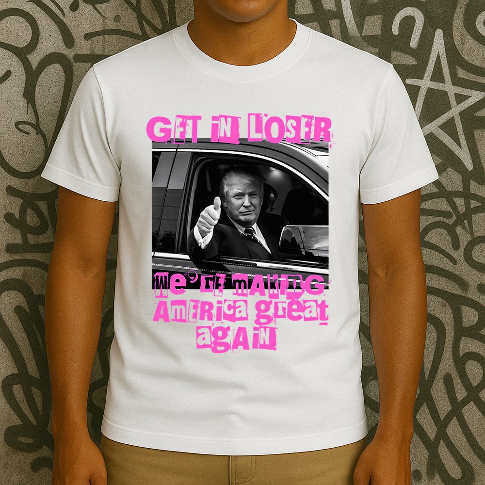 Get In Loser WeRe Making America Great Again Vintage Trump T-Shirt