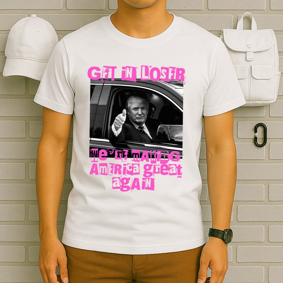Get In Loser WeRe Making America Great Again Vintage Trump T-Shirt