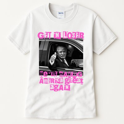 Get In Loser WeRe Making America Great Again Vintage Trump Tall T-Shirt