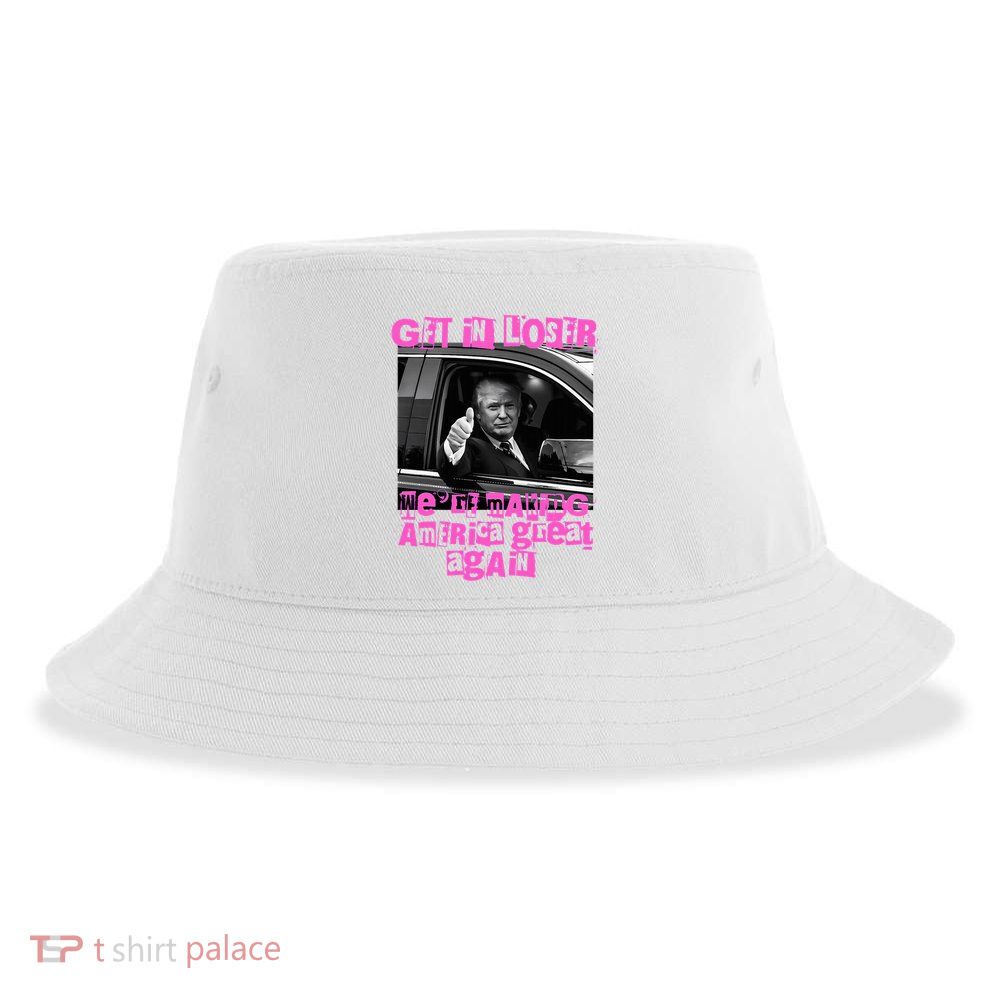 Get In Loser WeRe Making America Great Again Vintage Trump Sustainable Bucket Hat