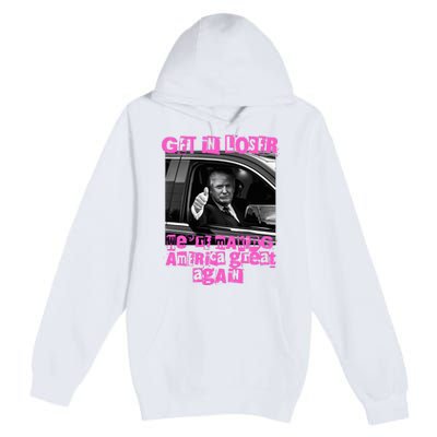 Get In Loser WeRe Making America Great Again Vintage Trump Premium Pullover Hoodie