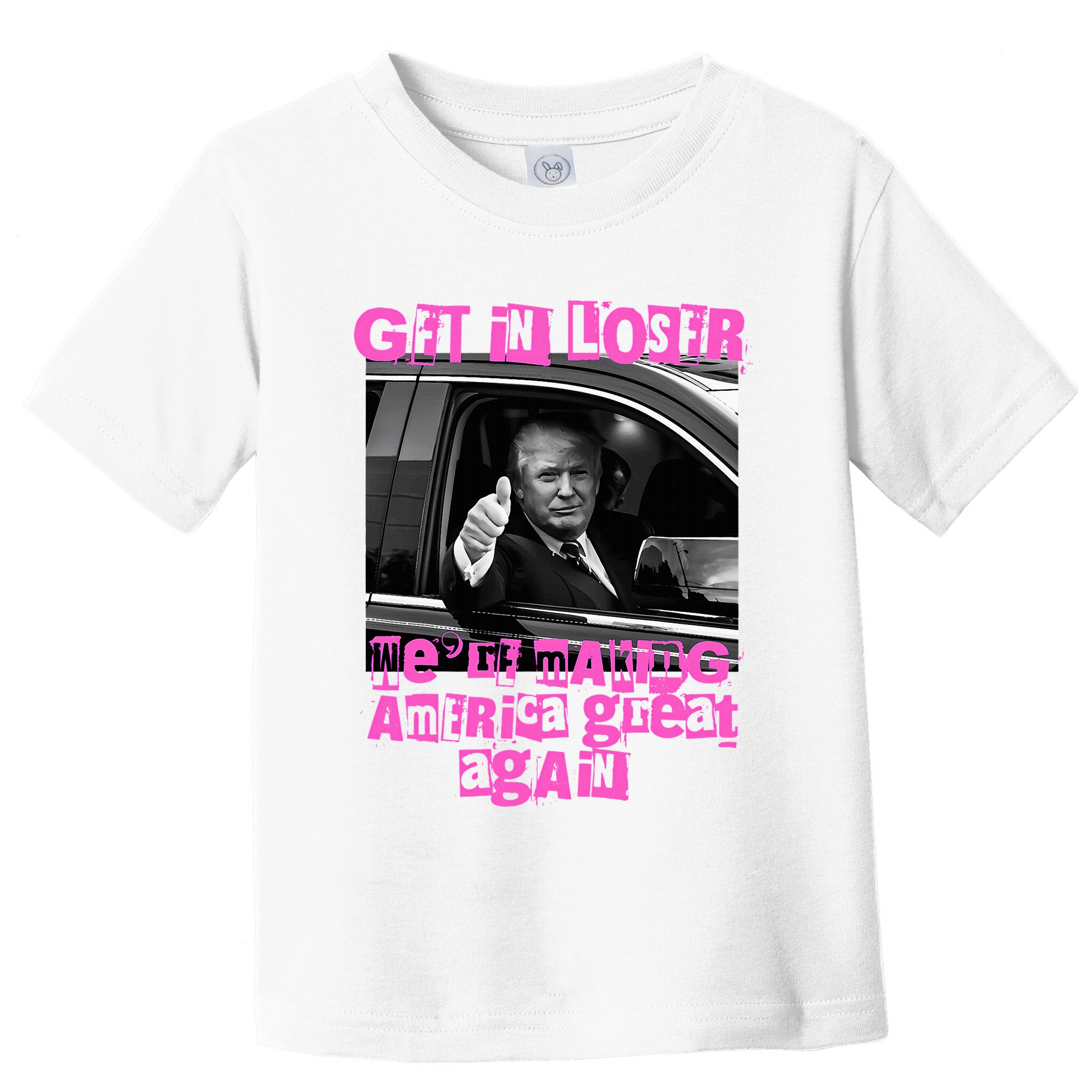 Get In Loser WeRe Making America Great Again Vintage Trump Toddler T-Shirt