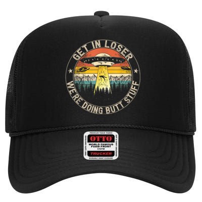 Get In Loser We're Doing Butt Stuff Alien Abduction High Crown Mesh Back Trucker Hat