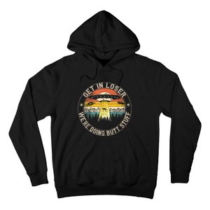 Get In Loser We're Doing Butt Stuff Alien Abduction Hoodie