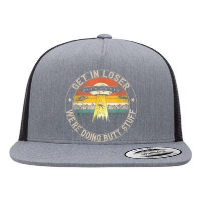 Get In Loser We're Doing Butt Stuff Alien Abduction Flat Bill Trucker Hat