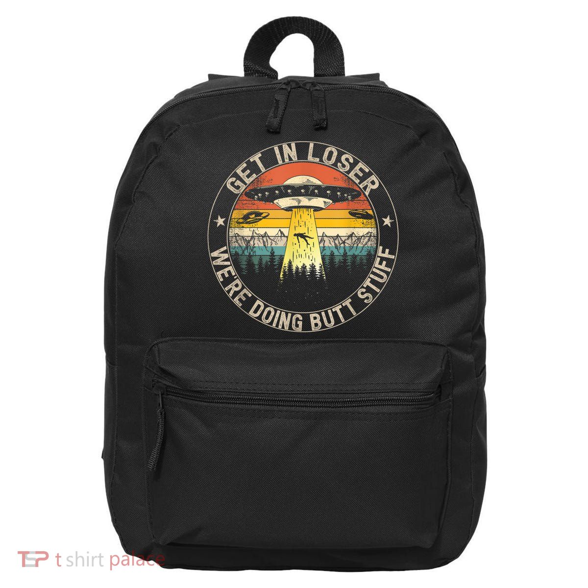 Get In Loser We're Doing Butt Stuff Alien Abduction 16 in Basic Backpack