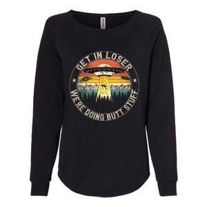 Get In Loser We're Doing Butt Stuff Alien Abduction Womens California Wash Sweatshirt