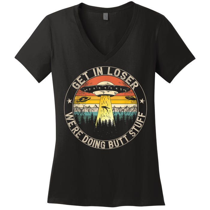 Get In Loser We're Doing Butt Stuff Alien Abduction Women's V-Neck T-Shirt