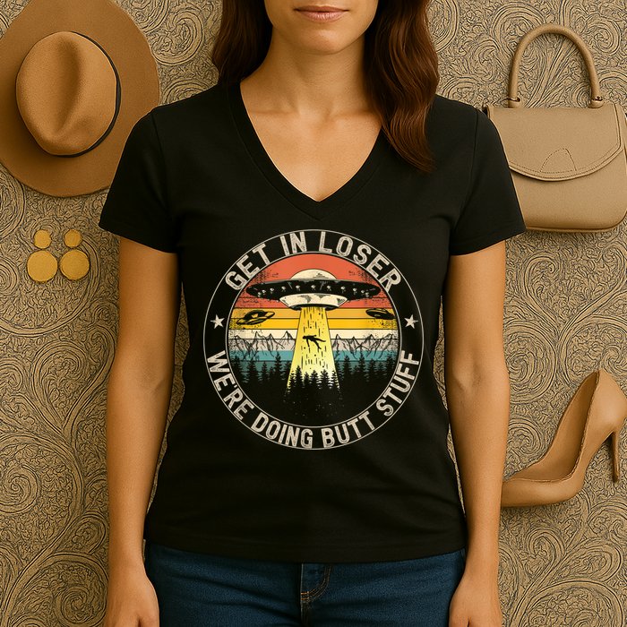 Get In Loser We're Doing Butt Stuff Alien Abduction Women's V-Neck T-Shirt