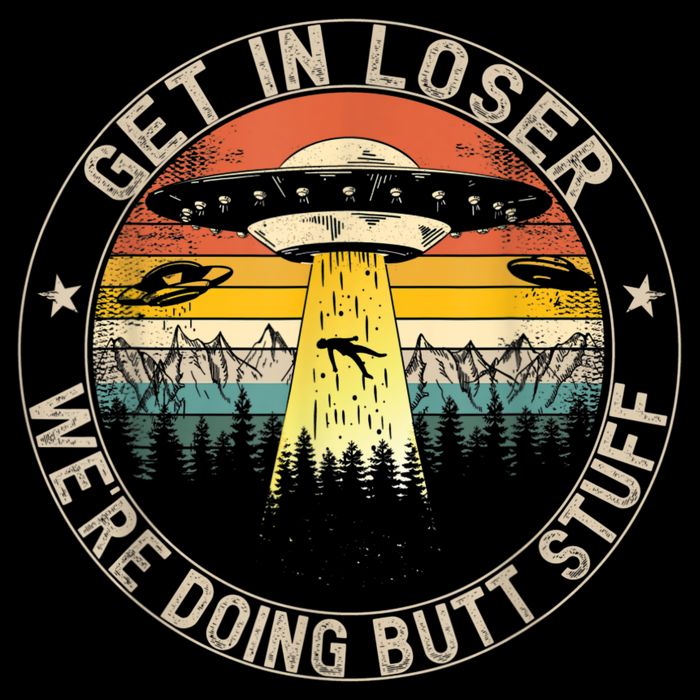 Get In Loser We're Doing Butt Stuff Alien Abduction Women's V-Neck T-Shirt