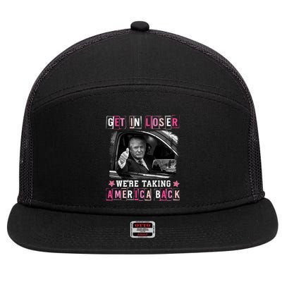 Get In Loser WeRe Taking America Back Trump 2024 Election Cute Gift 7 Panel Mesh Trucker Snapback Hat