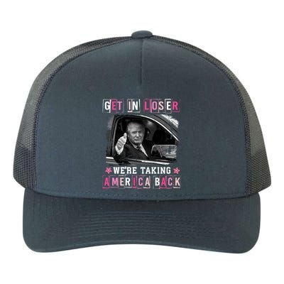 Get In Loser WeRe Taking America Back Trump 2024 Election Cute Gift Yupoong Adult 5-Panel Trucker Hat