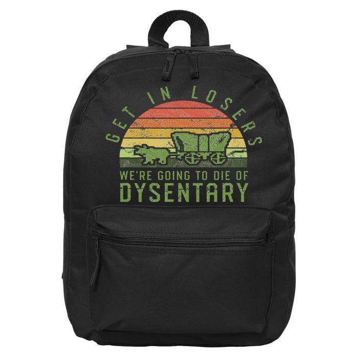 Get In Losers We're Going To Die Of Dysentery Video Game 16 in Basic Backpack