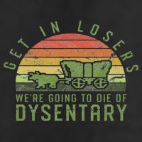 Get In Losers We're Going To Die Of Dysentery Video Game Trucker Hat
