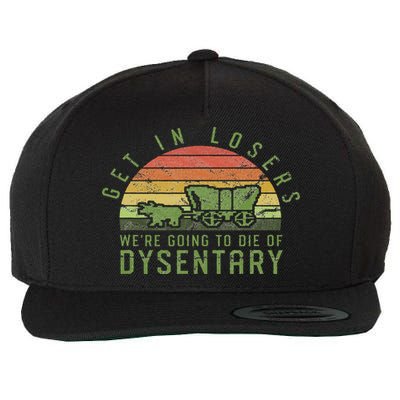 Get In Losers We're Going To Die Of Dysentery Video Game Wool Snapback Cap
