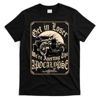 Get In Loser We’re Averting The Apocalypse Gift – Funny Meme, End Of World Humor T-Shirt