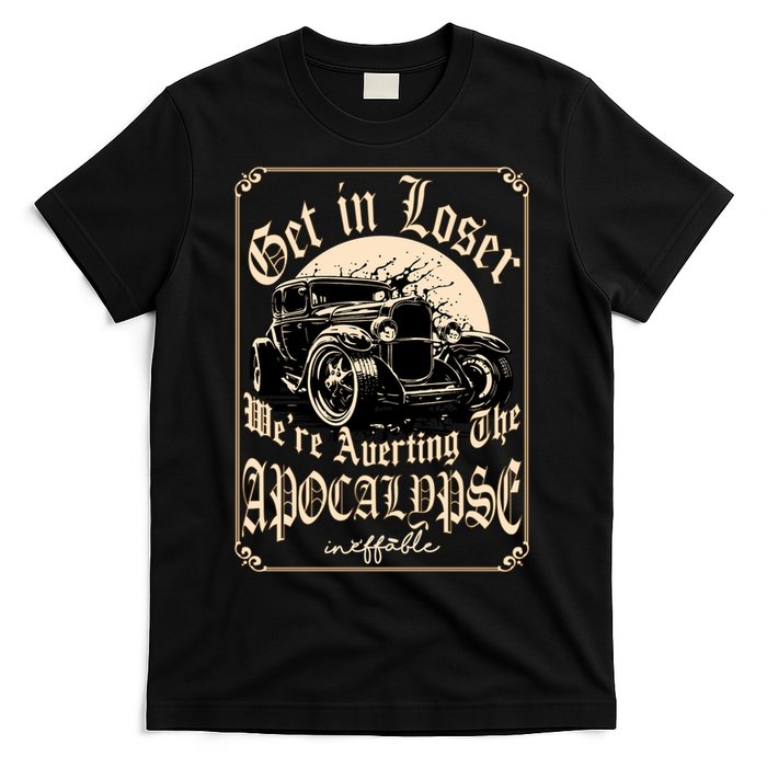 Get In Loser We’re Averting The Apocalypse Gift – Funny Meme, End Of World Humor T-Shirt