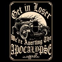 Get In Loser We’re Averting The Apocalypse Gift – Funny Meme, End Of World Humor T-Shirt