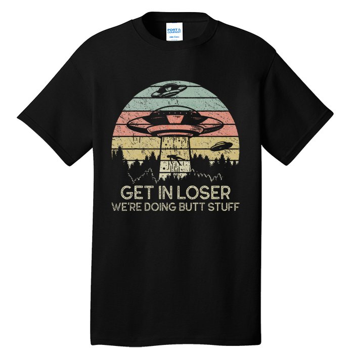 Get In Loser WeRe Doing Butt Stuff Retro Vintage Sunset Tall T-Shirt