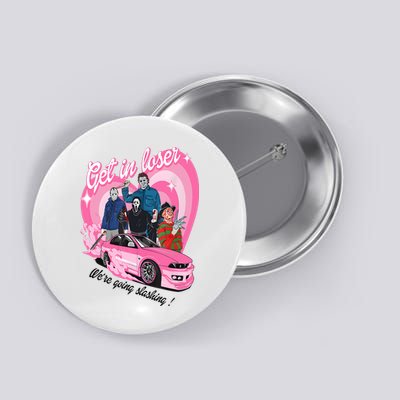 Get In Loser WeRe Going Slashing Pink Car Horror Character Button