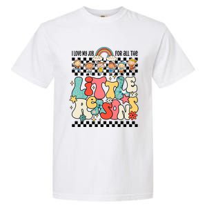 Groovy I Love My Job For All The Little Reasons Teacher Garment-Dyed Heavyweight T-Shirt